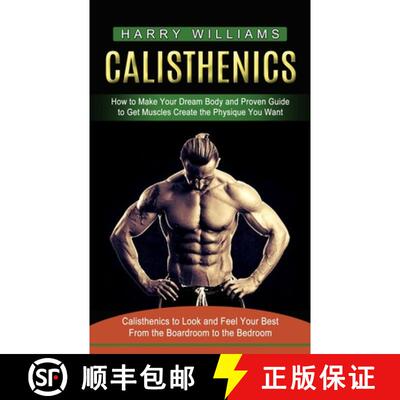 【3-4周达】Calisthenics: How to Make Your Dream Body and Proven Guide to Get Muscles Create the Physi... [9781774853658]