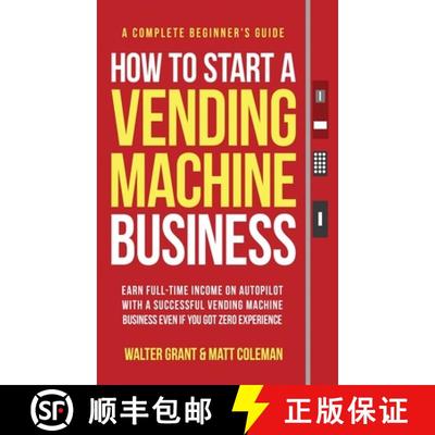 【3-4周达】How to Start a Vending Machine Business: Earn Full-Time Income on Autopilot with a Success... [9781088040904]