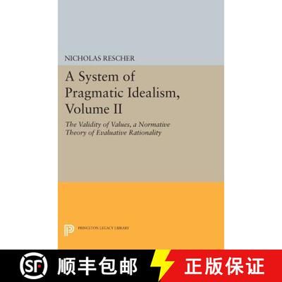 【3-4周达】System of Pragmatic Idealism, Volume II: The Validity of Values, A Normative Theory of Eva... [9780691603537]