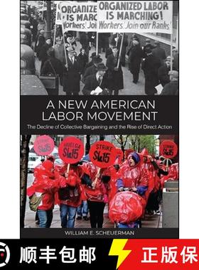【3-4周达】A New American Labor Movement : The Decline of Collective Bargaining and the Rise of Direc... [9781438485485]