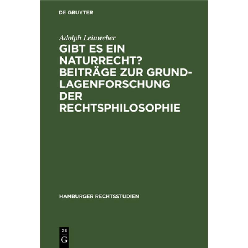 【4周达】Gibt Es Ein Naturrecht? Beitr ge Zur Grundlagenforschung Der Rechtsphilosophie:[hauptbd.][9783110041804]