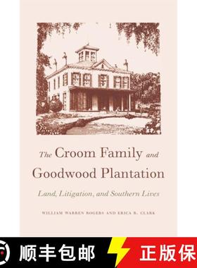 【3-4周达】The Croom Family and Goodwood Plantation: Land, Litigation, and Southern Lives [9780820334837]