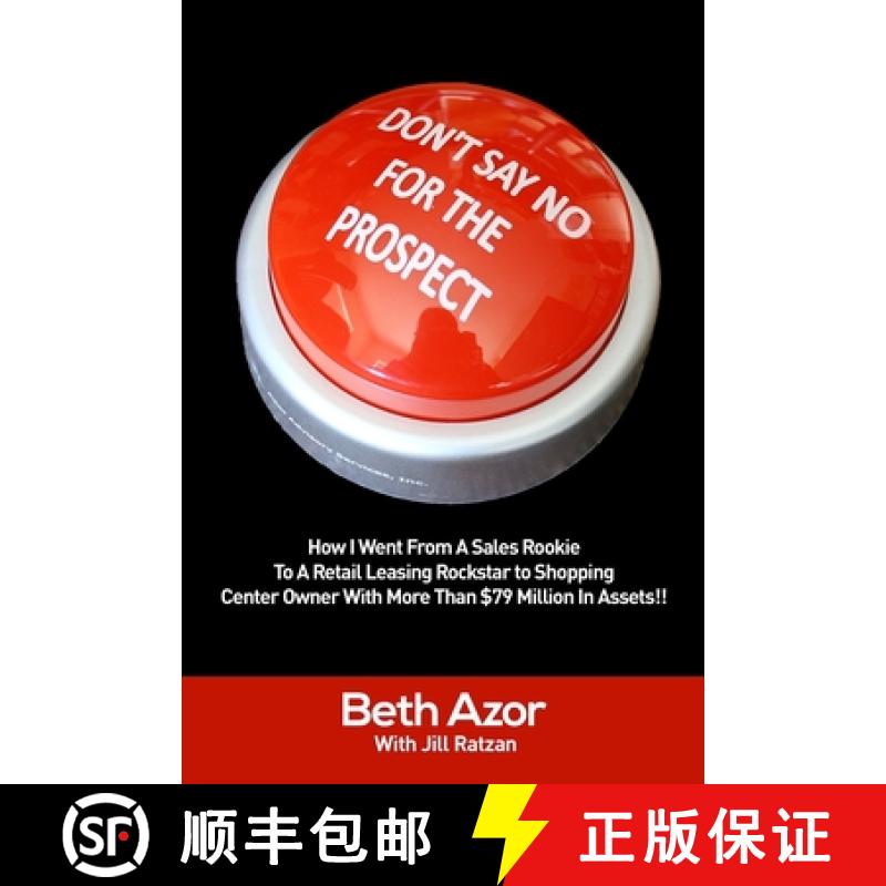 【2-3周达】Don't Say No For The Prospect: How I Went From A Sales Rookie To A Retail Leasing Rockstar... [9780578212494]