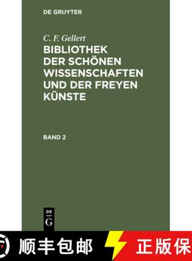 预订 C. F. Gellert: Bibliothek Der Schönen Wissenschaften Und Der Freyen Künste. Band 2 [9783112512272]