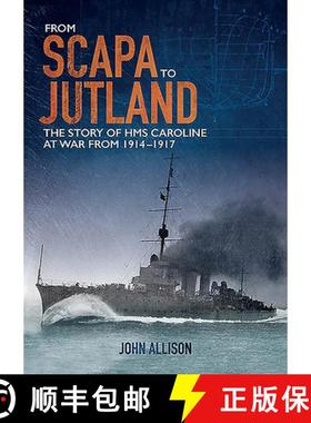 【3-4周达】From Scapa to Jutland: The Story of HMS Caroline at War from 1914-1917 [9781780731247]