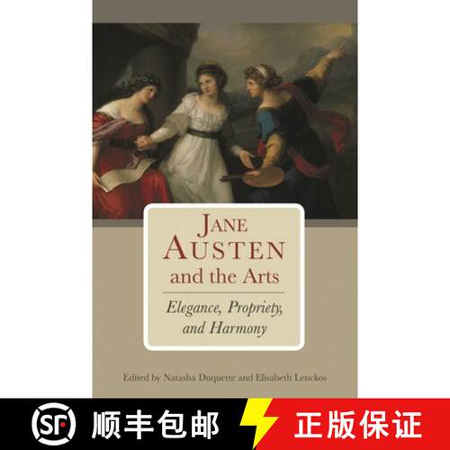 【3-4周达】精装 Jane Austen and the Arts : Elegance, Propriety, and Harmony [9781611461374]