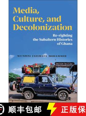 【3-4周达】Media, Culture, and Decolonization: Re-Righting the Subaltern Histories of Ghana [9781978841642]
