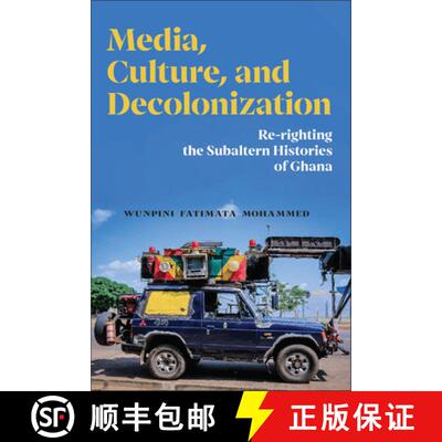 【3-4周达】Media, Culture, and Decolonization – Re–righting the Subaltern Histories of Ghana [9781978841642]