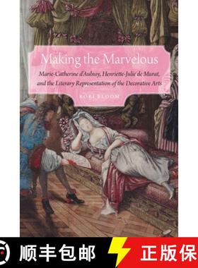 【3-4周达】Making the Marvelous: Marie-Catherine d'Aulnoy, Henriette-Julie de Murat, and the Literary... [9781496222671]