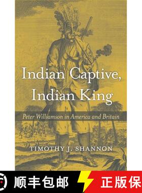 【3-4周达】Indian Captive, Indian King – Peter Williamson in America and Britain [9780674976320]