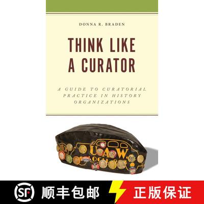 【3-4周达】Think Like a Curator : A Guide to Curatorial Practice in History Organizations [9781538182802]