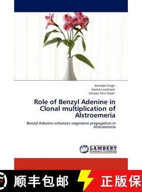 预订 Role of Benzyl Adenine in Clonal multiplication of Alstroemeria [9783845428970]