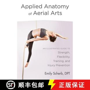 【3-4周达】Applied Anatomy of Aerial Arts: An Illustrated Guide to Strength, Flexibility, Training, a... [9781623172169]