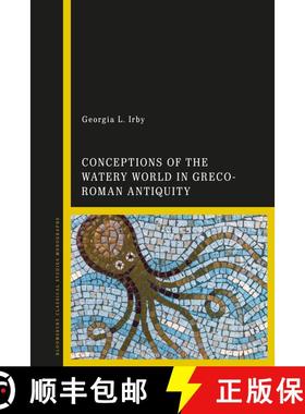 【3-4周达】Conceptions of the Watery World in Greco-Roman Antiquity: Hydrology and Navigation in the ... [9781784538293]