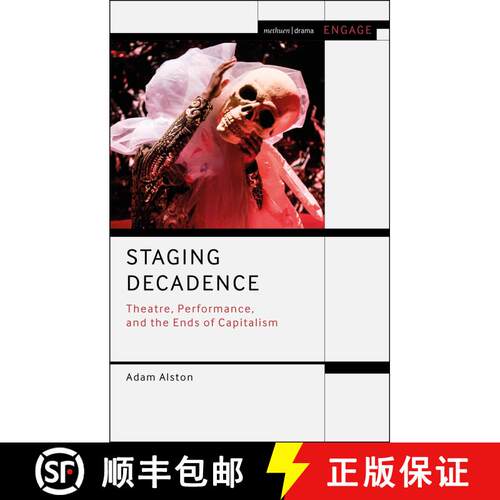 【3-4周达】Staging Decadence: Theatre, Performance, and the Ends of Capitalism [9781350237087]