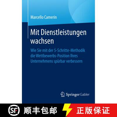 【3-4周达】Mit Dienstleistungen wachsen : Wie Sie mit der 5-Schritte-Methodik die Wettbewerbsposition... [9783658156572]