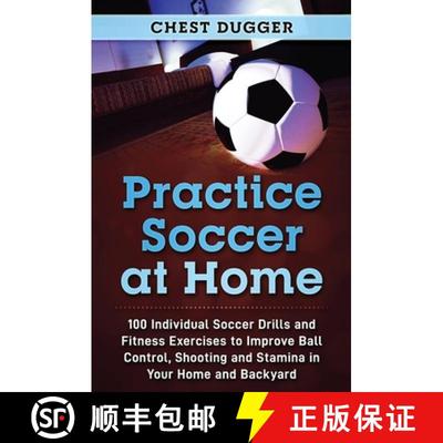 【3-4周达】Practice Soccer At Home: 100 Individual Soccer Drills and Fitness Exercises to Improve Bal... [9780648783091]