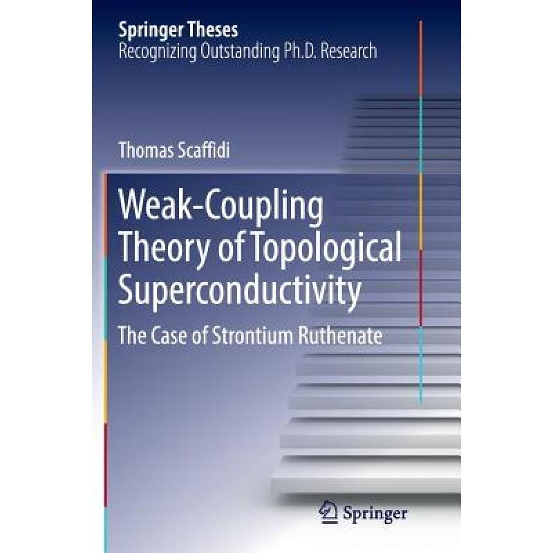 【4周达】Weak-Coupling Theory of Topological Superconductivity : The Case of Strontium Ruthenate [9783319874159] 书籍/杂志/报纸 科学技术类原版书 原图主图