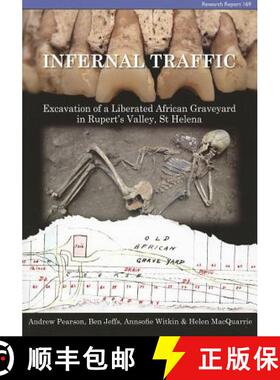 【3-4周达】Infernal Traffic: Excavation of a Liberated African Graveyard in Rupert's Valley, St Helena [9781902771892]