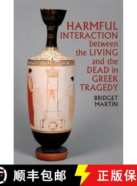 【3-4周达】Harmful Interaction Between the Living and the Dead in Greek Tragedy [9781802078442]