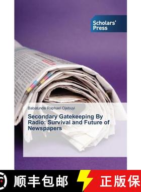 预订 Secondary Gatekeeping By Radio: Survival and Future of Newspapers [9783639666908]