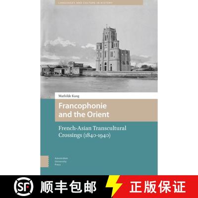 【3-4周达】The Francophonie and the Orient: French-Asian Transcultural Crossings, 1840-1940 [9789462988255]