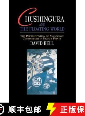 【3-4周达】Chushingura and the Floating World : The Representation of Kanadehon Chushingura in Ukiyo-... [9781903350003]