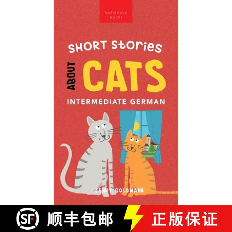 预订 Short Stories about Cats in Intermediate German: 15 Purr-fect Stories for German Learners (B1-B2... [9786192640859]