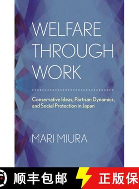 【3-4周达】Welfare through Work: Conservative Ideas, Partisan Dynamics, and Social Protection in Japan [9780801451058]