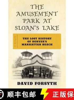 【3-4周达】The Amusement Park at Sloan's Lake : The Lost History of Denver's Manhattan Beach [9781493076970]