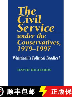 【3-4周达】The Civil Service Under the Conservatives 1979-1997: Whitehall's Political Poodles? [9781898723646]