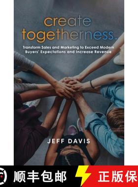 预订 Create Togetherness: Transform Sales and Marketing to Exceed Modern Buyers' Expectations and Inc... [9781733450409]