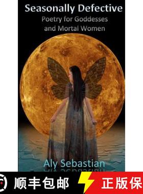 预订 Seasonally Defective: Poetry for Goddesses and Mortal Women [9780692570142]
