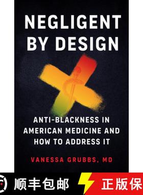 【3-4周达】Negligent by Design: Anti-Blackness in American Medicine--The Ongoing Legacy of Racial Dis... [9798889842354]