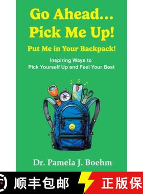 预订 GO AHEAD...PICK ME UP! PUT ME IN YOUR BACKPACK!: Inspiring Ways to Pick Yourself Up  and Feel Yo... [9798218456290]