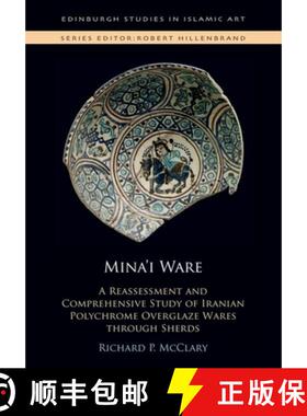 【3-4周达】Mina'i Ware: A Reassessment and Comprehensive Study of Iranian Polychrome Overglaze Wares ... [9781399507165]