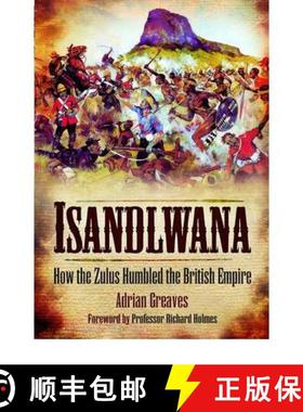 【3-4周达】Isandlwana: How the Zulus Humbled the British Empire: How the Zulus Humbled the British Em... [9781848845329]