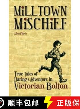 【3-4周达】Milltown Mischief: True Tales of Daring and Adventure in Victorian Bolton [9781874181811]