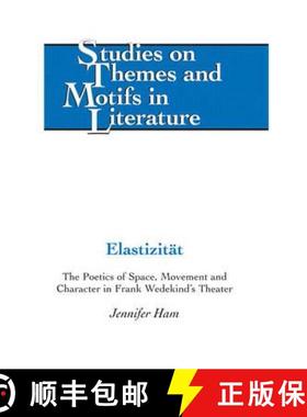 【3-4周达】Elastizitaet : The Poetics of Space, Movement and Character in Frank Wedekind's Theater [9780820430836]