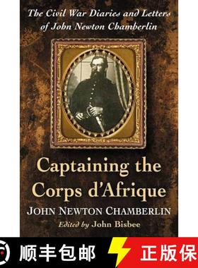 【3-4周达】Captaining the Corps d'Afrique : The Civil War Diaries and Letters of John Newton Chamberlin [9781476664491]