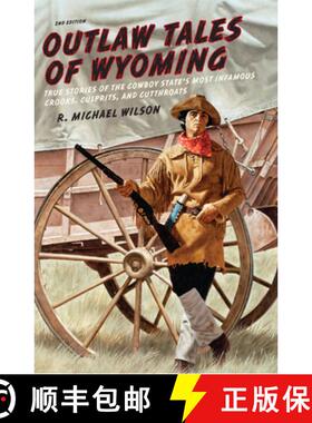 【3-4周达】Outlaw Tales of Wyoming: True Stories Of The Cowboy State's Most Infamous Crooks, Culprits... [9780762772377]