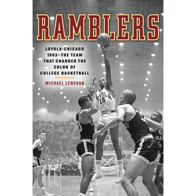 【4周达】Ramblers: Loyola Chicago 1963 -- The Team That Changed the Color of College Basketball [9781572841406]