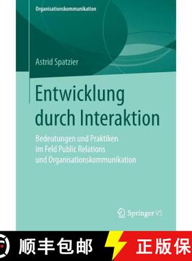 【3-4周达】Entwicklung durch Interaktion : Bedeutungen und Praktiken im Feld Public Relations und Org... [9783658183349]