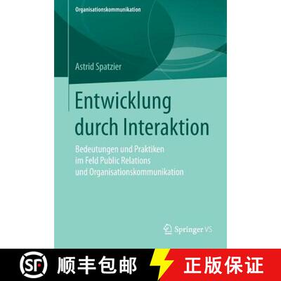 【3-4周达】Entwicklung durch Interaktion : Bedeutungen und Praktiken im Feld Public Relations und Org... [9783658183349]
