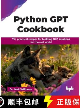 【3-4周达】Python GPT Cookbook: 75+ practical recipes for building NLP solutions for the real world (... [9789365892062]