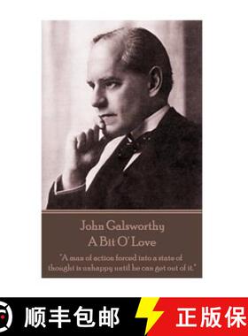 预订 John Galsworthy - A Bit O' Love: A man of action forced into a state of thought is unhappy until... [9781787372542]
