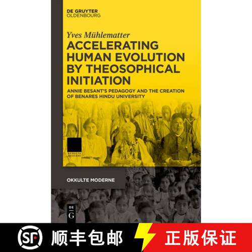 【3-4周达】精装 Accelerating Human Evolution by Theosophical Initiation – Annie Besant′s Pedagogy a... [9783110794564]