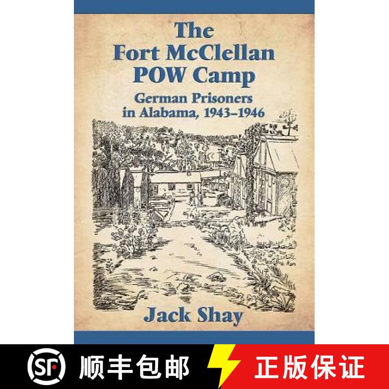 【3-4周达】The Fort McClellan POW Camp : German Prisoners in Alabama, 1943-1946 [9781476662350]