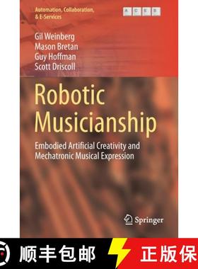 【3-4周达】Robotic Musicianship : Embodied Artificial Creativity and Mechatronic Musical Expression [9783030389321]