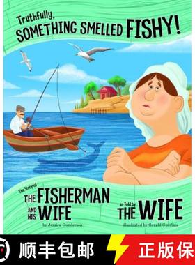 预订 Truthfully, Something Smelled Fishy!: The Story of the Fisherman and His Wife as Told by the Wife [9781515823186]